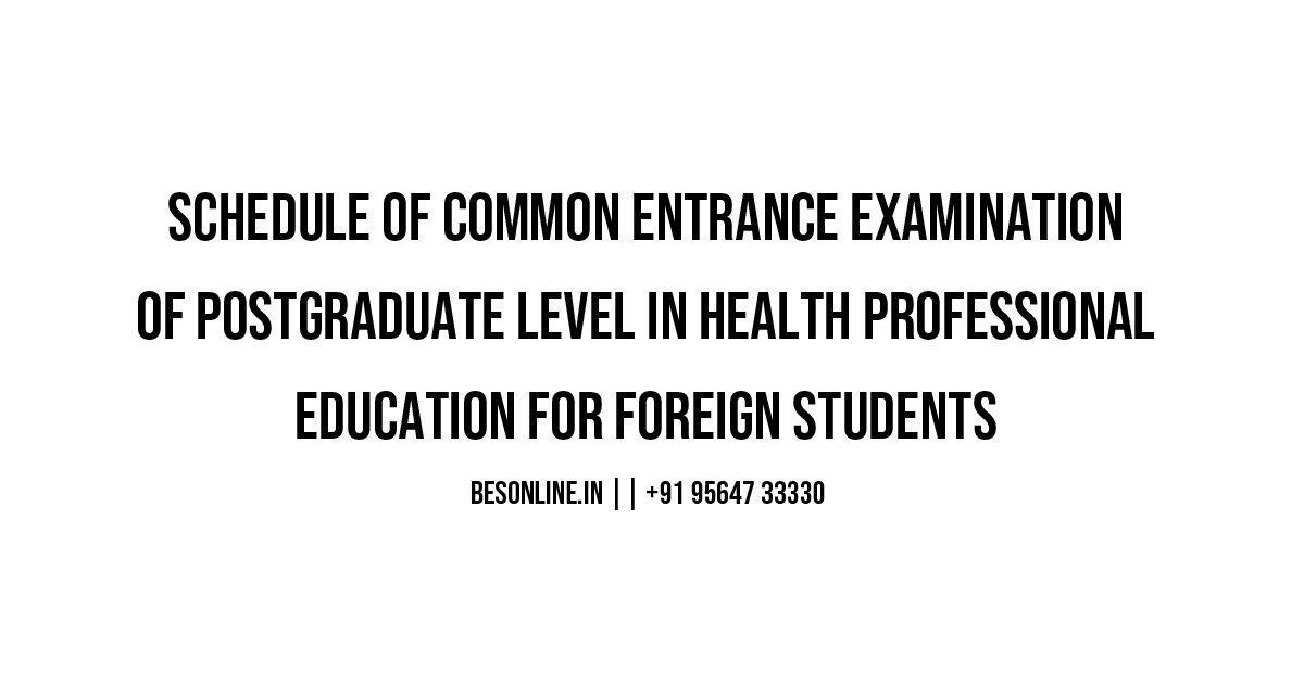 schedule-of-common-entrance-examination-of-postgraduate-level-in-health-professional-education-for-foreign-students