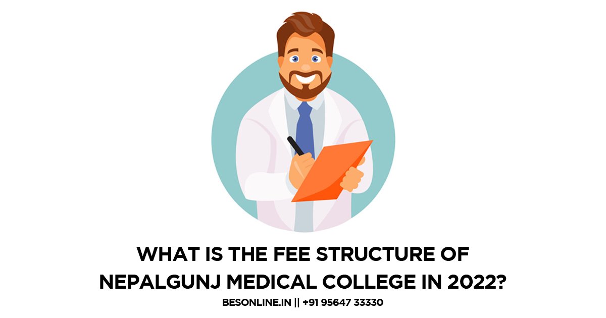 what-is-the-fee-structure-of-nepalgunj-medical-college-in-2022