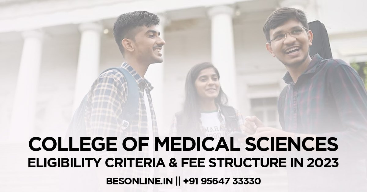 college-of-medical-sciences-eligibility-criteria-fee-structure-in-2023