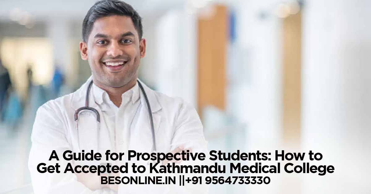 a-guide-for-prospective-students-how-to-get-accepted-to-kathmandu-medical-college
