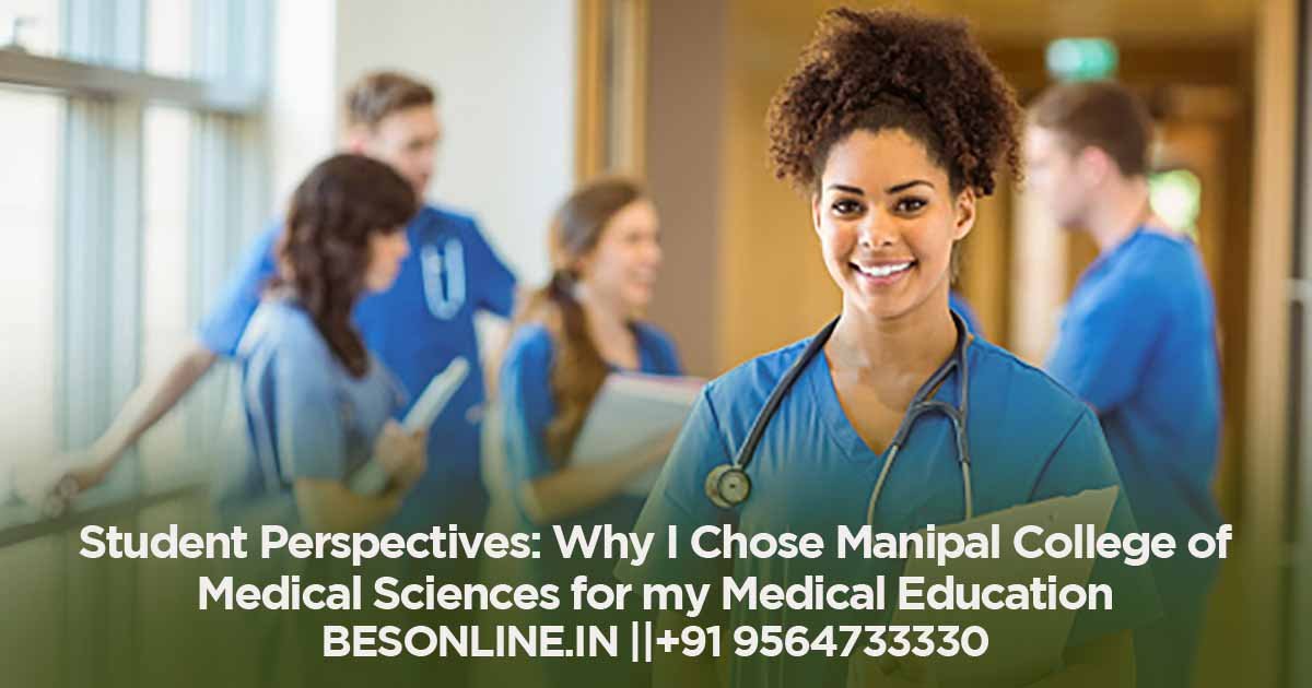student-perspectives-why-i-chose-manipal-college-of-medical-sciences-for-my-medical-education