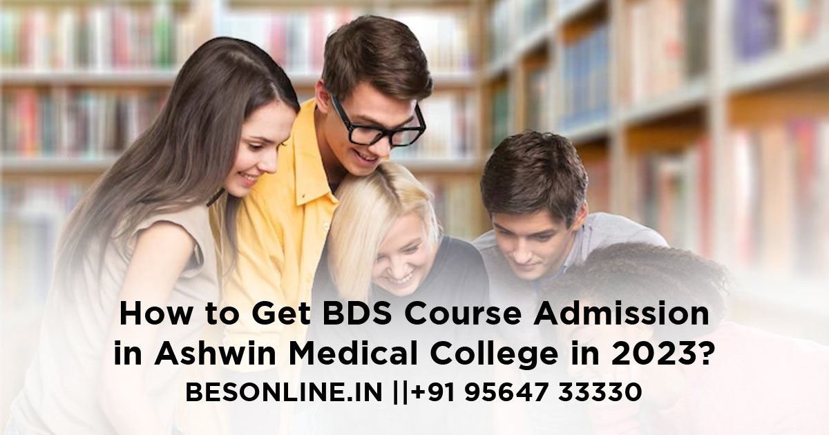 how-to-get-bds-course-admission-in-ashwin-medical-college-in-2023