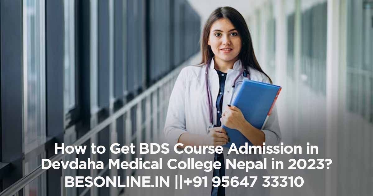 how-to-get-bds-course-admission-in-devdaha-medical-college-nepal-in-2023