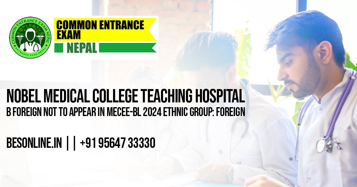 nobel-medical-college-teaching-hospital-b-foreign-not-to-appear-in-mecee-bl-2024-ethnic-group-foreign